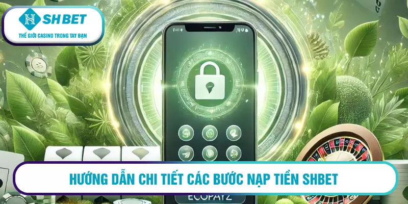 Hướng dẫn chi tiết các bước nạp tiền SHBET
