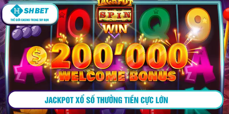 Jackpot xổ số thưởng tiền cực lớn
