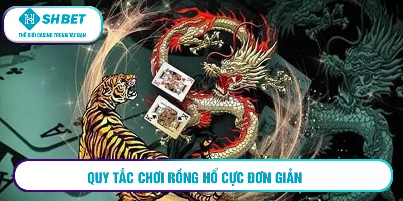 Quy tắc chơi rồng hổ cực đơn giản