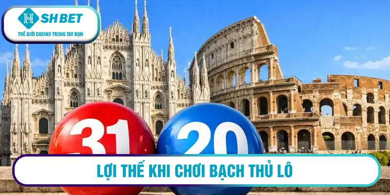 Lợi thế khi chơi bạch thủ lô