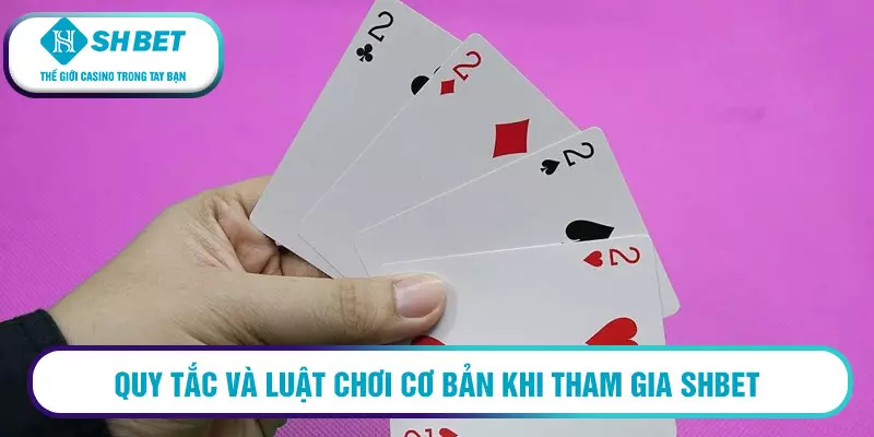 Quy tắc và luật chơi cơ bản khi tham gia SHBET