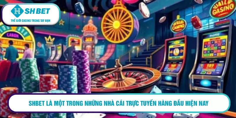 SHBET là một trong những nhà cái trực tuyến hàng đầu hiện nay